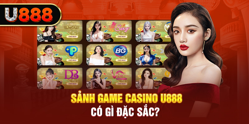Sảnh game Casino U888 có gì đặc sắc